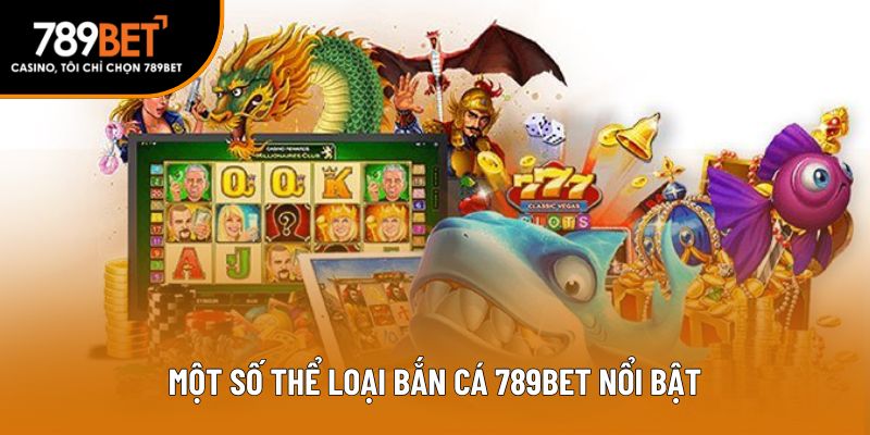 Một số thể loại bắn cá 789bet nổi bật