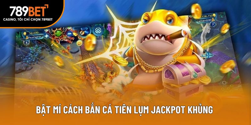 Bật mí cách bắn cá tiên lụm Jackpot khủng
