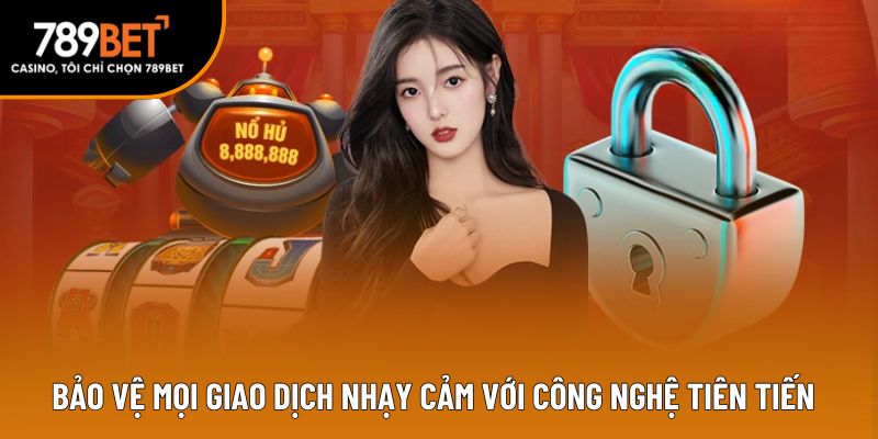 Bảo vệ mọi giao dịch nhạy cảm với công nghệ tiên tiến