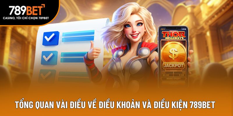 Tổng quan vài điều về điều khoản và điều kiện 789BET