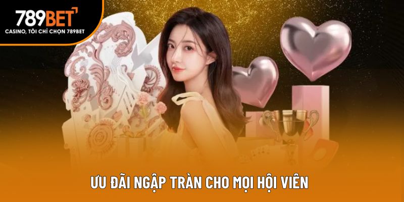 Ưu đãi ngập tràn cho mọi hội viên