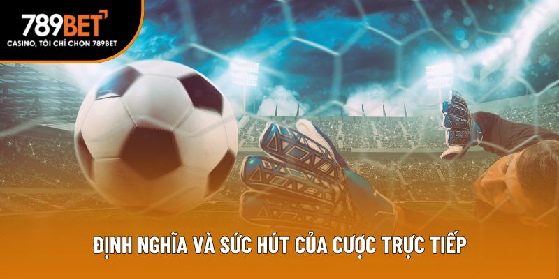 Định nghĩa và sức hút của cược trực tiếp