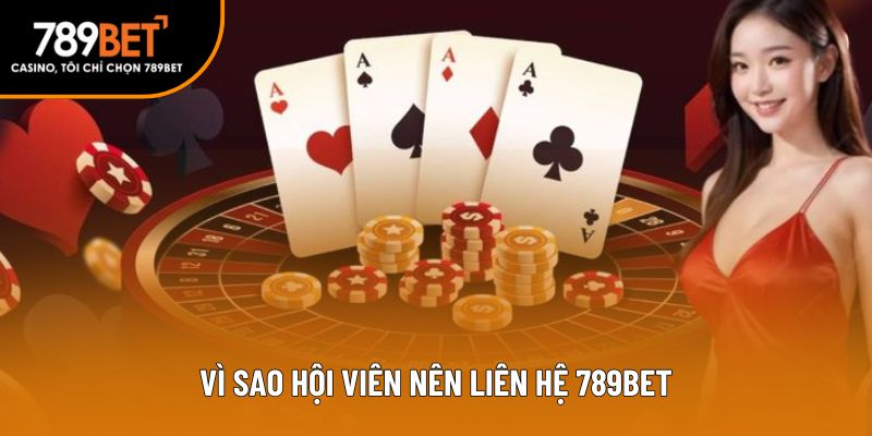 Vì sao hội viên nên liên hệ 789bet