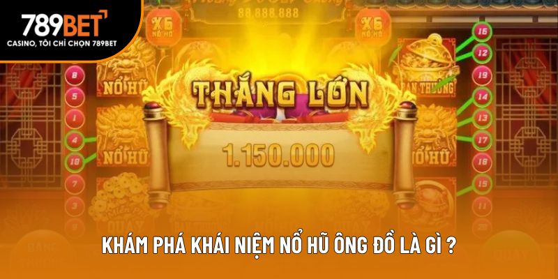 Khám phá khái niệm nổ hũ ông đồ là gì?
