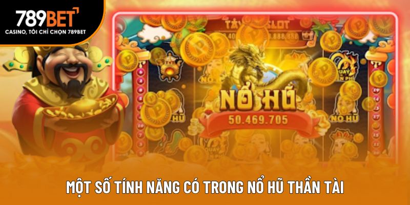 Một số tính năng có trong nổ hũ thần tài